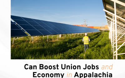 IRA Clean Energy Credits with Labor Standards Can Boost Union Jobs and Economy in Appalachia